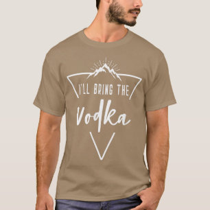 Ill Bring The Vodka Cabin Camp Bridesmaid Bride B T-Shirt
