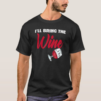I'll Bring The Wine Alcoholic Buddy T-Shirt