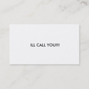 ILL CALL YOU!!! BUSINESS CARD