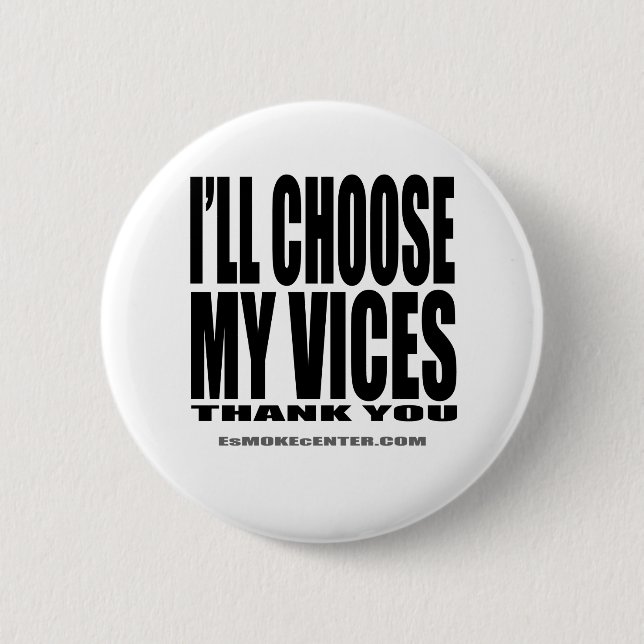 I'll Choose My Vices, Thank You! 6 Cm Round Badge (Front)