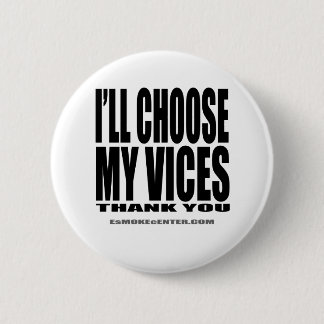 I'll Choose My Vices, Thank You! 6 Cm Round Badge