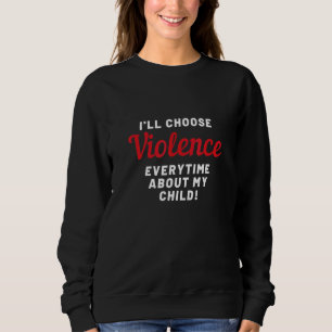 Ill Choose Violence Sweatshirt
