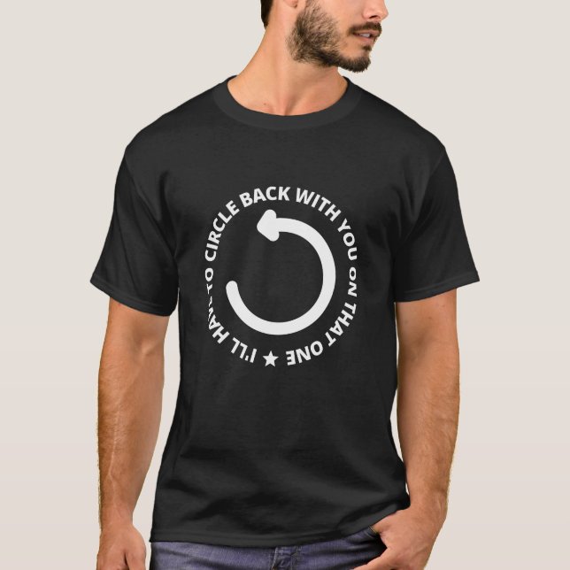 I'll Circle Back With You On That T-Shirt (Front)