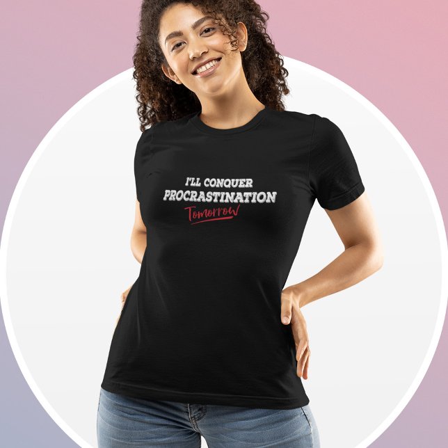 I'll Conquer Procrastination Tomorrow - Funny T-Shirt (Creator Uploaded)