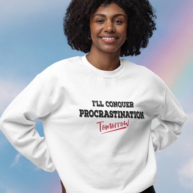 I'll Conquer Procrastination Tomorrow Sweatshirt (Creator Uploaded)