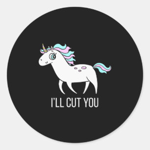 I'll Cut You! Funny Unicorn Humor T Shirt Gift  Classic Round Sticker