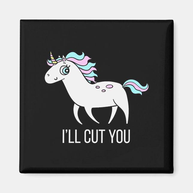 I'll Cut You! Funny Unicorn Humor T Shirt Gift  Magnet (Front)
