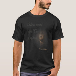 I'll Die On My Feet Before I'll Live On My Knees P T-Shirt