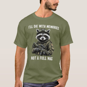 I'll Die With Memories Not A Full Mag Racoon T-Shirt