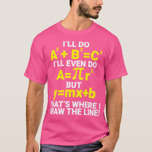 Ill Do ABC Thats Where I Draw The Line math teache T-Shirt