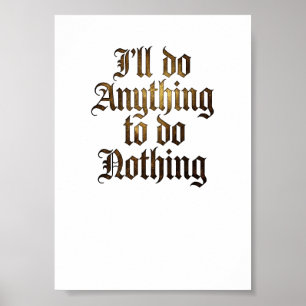 "I'll Do Anything To Do Nothing" Funny Gothic Post Poster