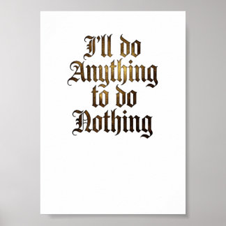 "I'll Do Anything To Do Nothing" Funny Gothic Post Poster
