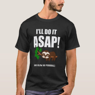 I'll Do It ASAP As Slow As Possible Funny Sloth T-Shirt