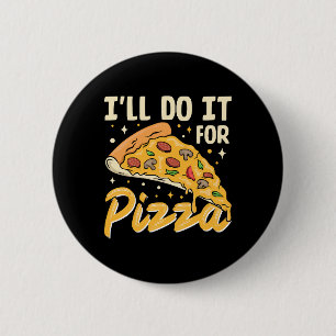 I'll Do It For Pizza 6 Cm Round Badge