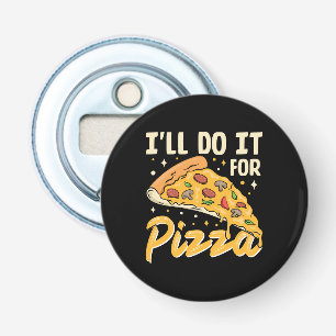 I'll Do It For Pizza Bottle Opener