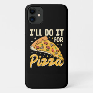 I'll Do It For Pizza iPhone 11 Case
