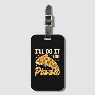 I'll Do It For Pizza Luggage Tag
