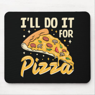 I'll Do It For Pizza Mouse Mat