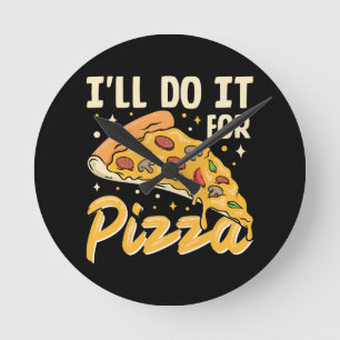 I'll Do It For Pizza Round Clock