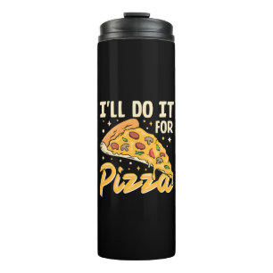 I'll Do It For Pizza Thermal Tumbler