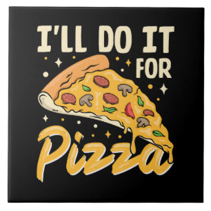 I'll Do It For Pizza Tile