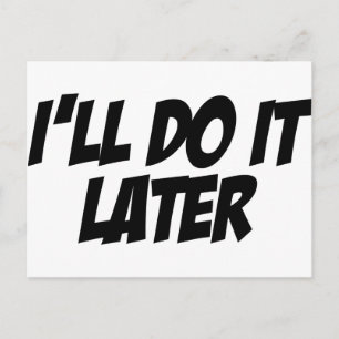 I'll Do It Later Postcard