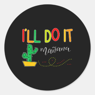Ill Do It Manana Fun Cinco De Mayo Tacos Fiesta Pa Classic Round Sticker