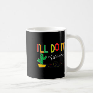Ill Do It Manana Fun Cinco De Mayo Tacos Fiesta Pa Coffee Mug