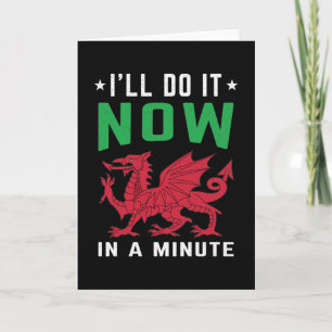 I'll Do It Now In A Minute Funny Welsh Sayings Card