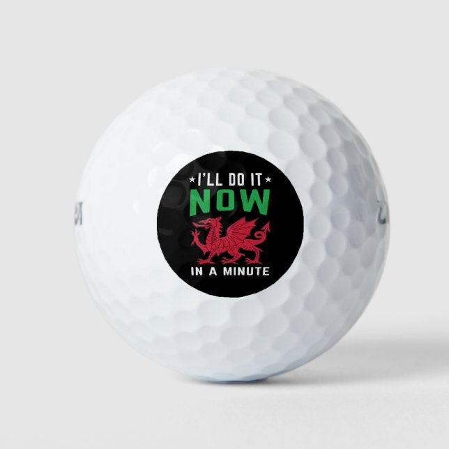 I'll Do It Now In A Minute Funny Welsh Sayings Golf Balls (Front)