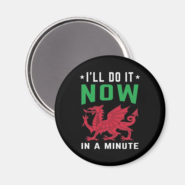 I'll Do It Now In A Minute Funny Welsh Sayings Magnet (Front/Back)