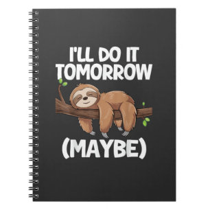 I'll Do It Tomorrow Maybe Sloth T-Shirt Notebook