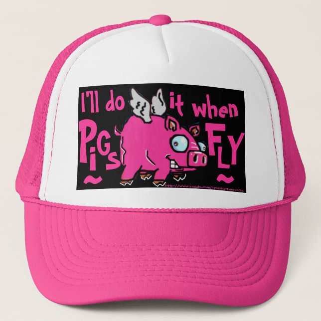 I'll do -when pigs fly ball cap!! trucker hat (Front)