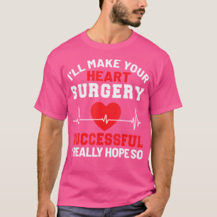 I'Ll Do Your Heart Surgery Funny Doctor Surgeon Gr T-Shirt