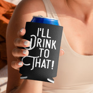 I'll Drink to That   Beer Party Drinking Humour Can Cooler