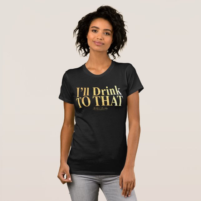 I'll Drink to That!- Black T-shirt (Front Full)