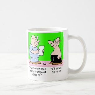 I'LL DRINK TO THAT LIVER TRANSPLANT COFFEE MUG