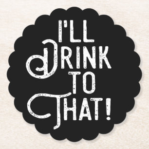 I'll Drink to That   Party Cheers   Celebration Paper Coaster