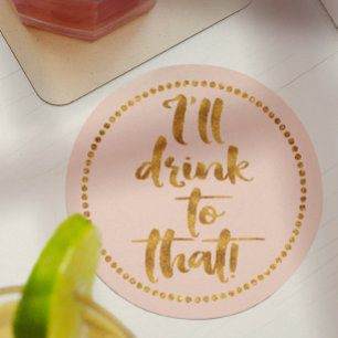 I'll Drink to That Party Cheers Gold & Blush Pink Paper Coaster