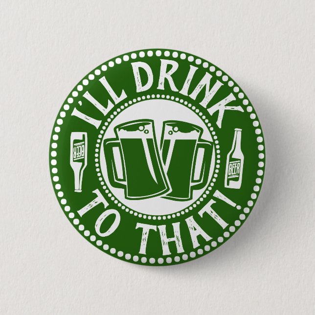 I'll Drink To That | Saint Patricks Day Beer Party 6 Cm Round Badge (Front)