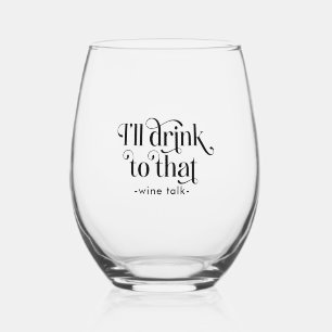 I'll Drink to That-Wine Talk Stemless Wine Glass