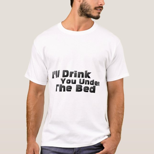 I'll Drink You Under The Bed  05.04.09 T-Shirt (Front)