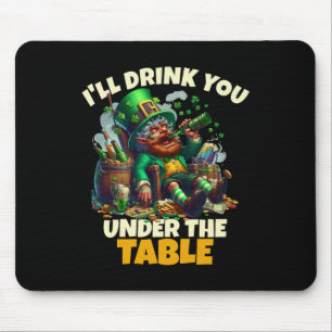 I'll Drink You Under The Table Saint Patricks Day Mouse Mat