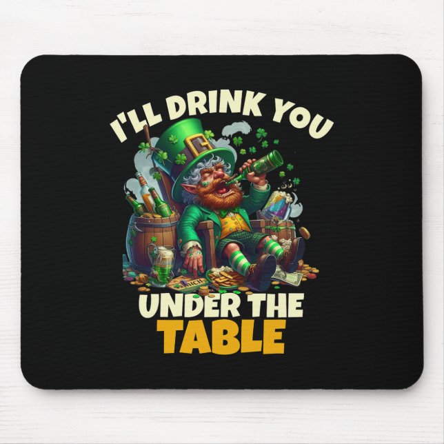 I'll Drink You Under The Table Saint Patricks Day  Mouse Mat (Front)
