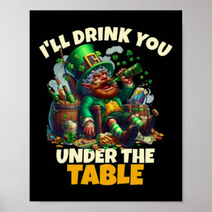 I'll Drink You Under The Table Saint Patricks Day Poster