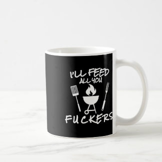 I'll Feed All You Ers Funny Bbq Cooking Barbeque C Coffee Mug