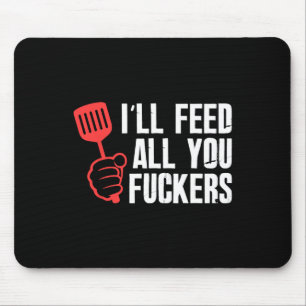 Ill Feed All You Fckers Hilarious Bbq Kitchen Cook Mouse Mat