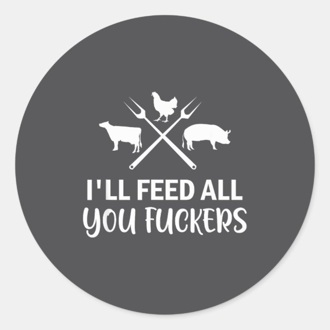 I'll Feed All You Forers Funny Grilling Quote Bbq  Classic Round Sticker (Front)
