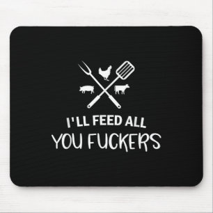 Ill Feed All You Forers Funny Grilling Quote Bbq D Mouse Mat