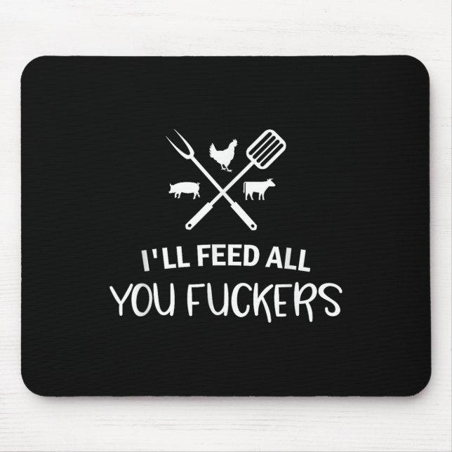 Ill Feed All You Forers Funny Grilling Quote Bbq D Mouse Mat (Front)
